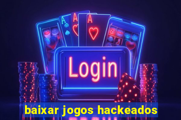 baixar jogos hackeados